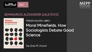 Moral Mindfields How Sociologist Debate Good Science  Seminario Alexander Galetovic [upl. by Aggappe]