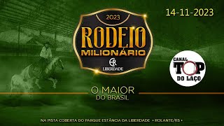 RODEIO MILIONÃRIO 2023 O MAIOR DO BRASIL  ESTÃ‚NCIA LIBERDADE  ROLANTE  RS [upl. by Ushijima]