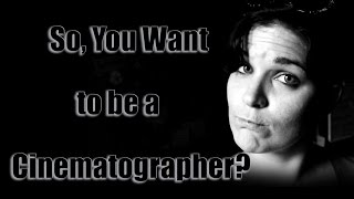 Whats a Cinematographer  What you Need to Become a Director of Photography [upl. by Odrautse238]