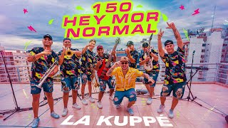 La Kuppé  150  Hey Mor  Normal Video Oficial [upl. by Elyagiba]