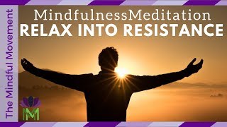 Relax into Your Resistance A 25 Minute Guided Mindfulness Meditation [upl. by Akfir]