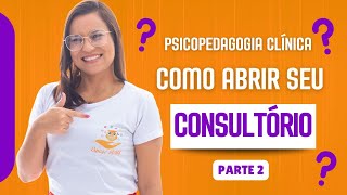 Psicopedagogia clínica Como abrir nosso consultório Parte 2 [upl. by Bodnar]