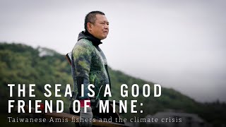 The sea is a good friend of mine Taiwanese Amis fishers and the climate crisis [upl. by Elias942]