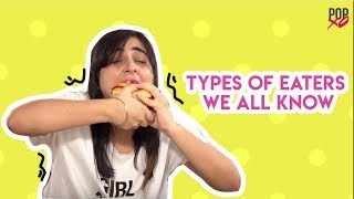 Types Of Eaters We All Know  POPxo [upl. by Ardnazil375]