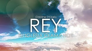 Rey  Christine DClairo  Letra Tu iglesia clama hoy [upl. by Bound]