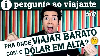 Pra onde viajar barato com o dólar em alta [upl. by Sesom]