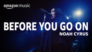 Noah Cyrus Before You Go On  An Amazon Music Series [upl. by Erdnaek]