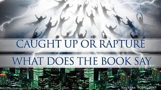 Caught Up or Rapture What Does the Book Say [upl. by Koziara]