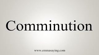 How To Say Comminution [upl. by Dragde]