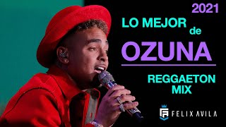 MIX LO MEJOR DE OZUNA 2021  REGGAETON  MUSICA URBANA [upl. by Anrahc]