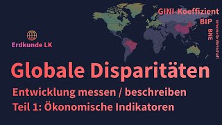 Globale Disparitäten  Entwicklungsstände messen  Teil 1 Ökonomische Indikatoren [upl. by Nitfa]