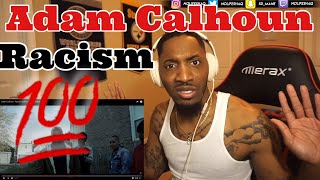 BLACK MAN Reacts HONESTLY to ADAM CALHOUN  Racism REACTION [upl. by Earleen21]