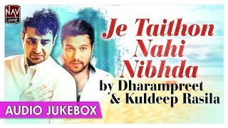 Je Taithon Nahi Nibhdi  Best Of Dharampreet amp Kuldeep Rasila  Punjabi Audio Songs  Nav Punjabi [upl. by Yacano161]