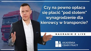 Czy na pewno opłaca się płacić quotpod stołemquot wynagrodzenie dla kierowcy w transporcie [upl. by Vernier4]