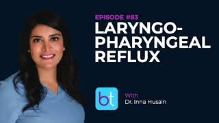 Laryngopharyngeal Reflux w Dr Inna Husain  BackTable ENT Podcast Ep 83 [upl. by Fry]