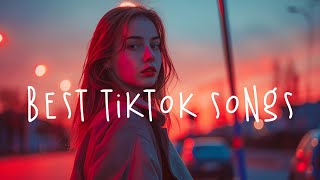 Best tiktok songs 🍷 Trending tiktok songs  Best chill songs 2024 updated weekly Playlist Hits [upl. by Selemas]