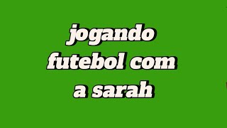 jogando futebol com a sarah [upl. by Aznaed496]