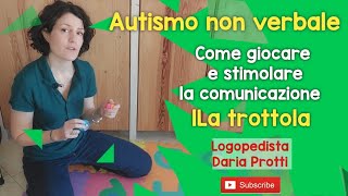 Autismo non verbale come giocare e stimolare la comunicazione la trottola [upl. by Bronson790]