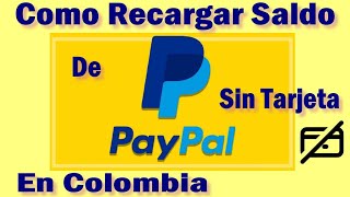 ✅ Como Se Recarga Saldo De PayPal En COLOMBIA Sin Tarjeta De Crédito Ni Cuenta Bancaria Solución [upl. by Alben]