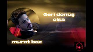 Murat boz  geri dönüş olsa [upl. by Darcee]