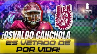 Osvaldo Canchola suspendido de por vida del futbol americano en México  Palabra Del Deporte [upl. by Aelem]