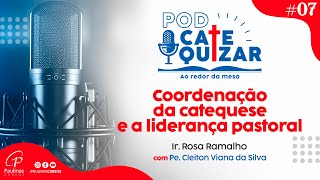 COORDENAÇÃO DA CATEQUESE E A LIDERANÇA PASTORAL  PODcatequizar ao redor da mesa [upl. by Bethezel]