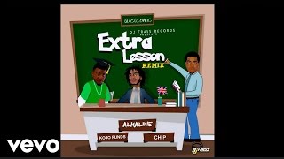 Alkaline  Extra Lesson Remix feat Kojo Funds amp Chip [upl. by Cort]