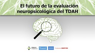 El futuro de la evaluación neuropsicológica del TDAH [upl. by Atekahs290]