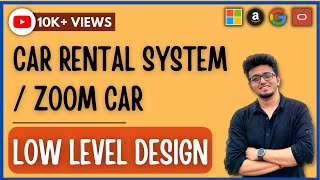 Low Level Designing LLD 2  Car Rental System  ZoomCarcom  Revv  Drivezy [upl. by Ailedo216]