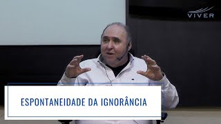 ESPONTANEIDADE DA IGNORÂNCIA  Dr Jussieu F Siqueira  Psiquiatra  Piracicaba [upl. by Doble]