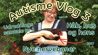 Autisme Vlog 3 Udrednings samtale 1 nye nervebaner hold mit håb hus og høns [upl. by Mirth]