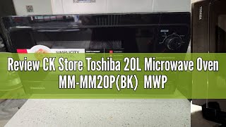 Review CK Store Toshiba 20L Microwave Oven MMMM20PBK MWPMM20PWH 1 Year Warranty [upl. by Itnava]