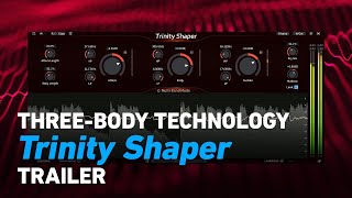 ThreeBody Technology Trinity Shaper  Trailer  Plugin Alliance [upl. by Yelyab656]