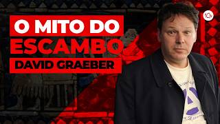 O MITO DO ESCAMBO EM DAVID GRAEBER [upl. by Neenaej288]