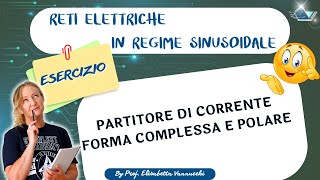 esercizio guidato applicazione partitore di corrente in regime sinusoidale forma complessa e polare [upl. by Elocen877]