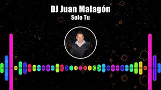 DJ Juan Malagón  Solo Tu [upl. by Neibart]