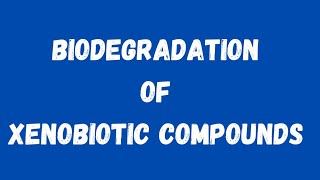 Biodegradation of xenobiotic compounds [upl. by Susie]