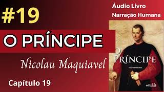 O PRÍNCIPE Maquiavel Áudio Livro 19 [upl. by Nameloc]