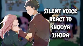 Silent Voice React To Ishida Shouya  Gacha React  ᴱᴺᴳ ᴿᵁ [upl. by Hwang]