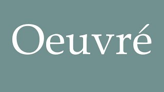 How to Pronounce Oeuvré Worked Correctly in French [upl. by Deming]