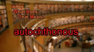 What does autochthonous mean [upl. by Errick]