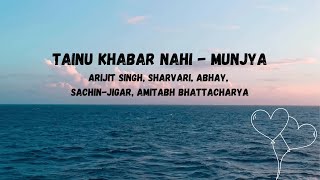 Tainu Khabar Nai lyrics  Munjya  Arijit Singh [upl. by Ahsap]