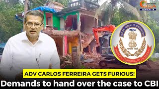 Adv Carlos Ferreira gets furious Demands to hand over the case to CBI [upl. by Carlyn961]