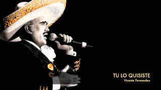 Vicente Fernandez  Tu Lo Quisiste [upl. by Attej]