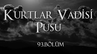 Kurtlar Vadisi Pusu 93 Bölüm [upl. by Mathews]