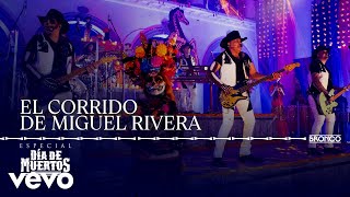 Bronco  El Corrido De Miguel Rivera En Vivo [upl. by Freud878]