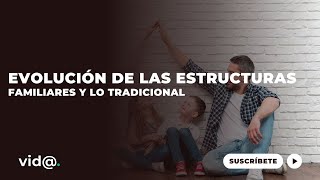 Evolución de las estructuras familiares y la idea de la familia tradicional [upl. by Nollie]