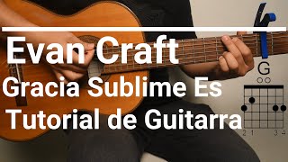 Evan Craft  Gracia Sublime Es Acústico  This Is Amazing Grace TUTORIAL GUITARRA FACIL [upl. by Ermin]