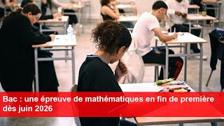 Bac  une épreuve de mathématiques en fin de première dès juin 2026 [upl. by Everson]