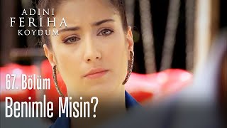 Benimle misin  Adını Feriha Koydum 67 Bölüm [upl. by Brightman]